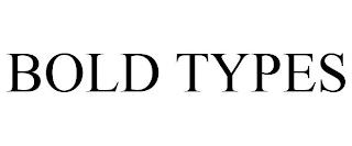 BOLD TYPES trademark