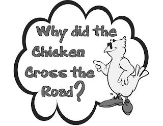 WHY DID THE CHICKEN CROSS THE ROAD? trademark