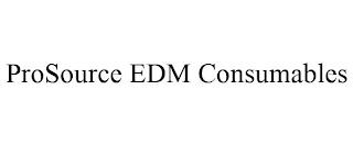 PROSOURCE EDM CONSUMABLES trademark