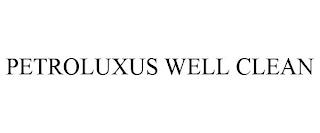 PETROLUXUS WELL CLEAN trademark