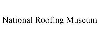 NATIONAL ROOFING MUSEUM trademark