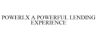 POWERLX A POWERFUL LENDING EXPERIENCE trademark