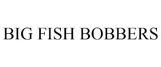 BIG FISH BOBBERS trademark