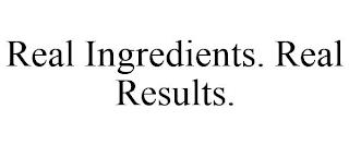 REAL INGREDIENTS. REAL RESULTS. trademark