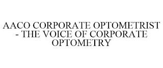 AACO CORPORATE OPTOMETRIST - THE VOICE OF CORPORATE OPTOMETRY trademark