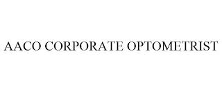 AACO CORPORATE OPTOMETRIST trademark