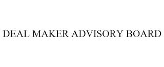 DEAL MAKER ADVISORY BOARD trademark