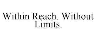 WITHIN REACH. WITHOUT LIMITS. trademark