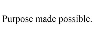 PURPOSE MADE POSSIBLE. trademark