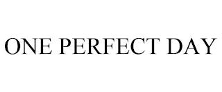 ONE PERFECT DAY trademark