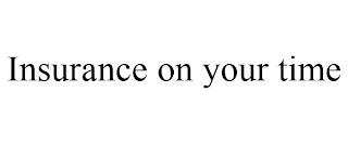 INSURANCE ON YOUR TIME trademark