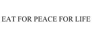 EAT FOR PEACE FOR LIFE trademark