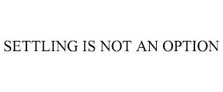 SETTLING IS NOT AN OPTION trademark