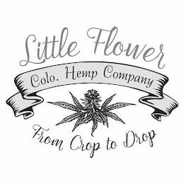 LITTLE FLOWER COLO. HEMP COMPANY FROM CROP TO DROP trademark