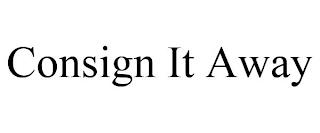 CONSIGN IT AWAY trademark