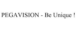 PEGAVISION - BE UNIQUE ! trademark