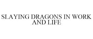 SLAYING DRAGONS IN WORK AND LIFE trademark