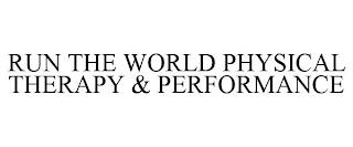 RUN THE WORLD PHYSICAL THERAPY & PERFORMANCE trademark