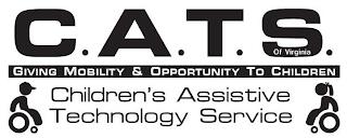 C.A.T.S. OF VIRGINIA GIVING MOBILITY & OPPORTUNITY TO CHILDREN CHILDREN'S ASSISTIVE TECHNOLOGY SERVICE trademark