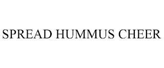 SPREAD HUMMUS CHEER trademark