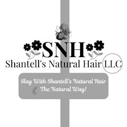 SNH SHANTELL'S NATURAL HAIR LLC SLAY WITH SHANTELL'S NATURAL HAIR THE NATURAL WAY! trademark