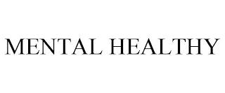 MENTAL HEALTHY trademark