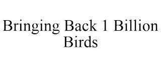 BRINGING BACK 1 BILLION BIRDS trademark