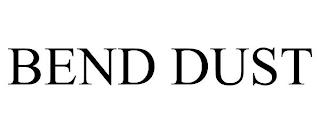 BEND DUST trademark