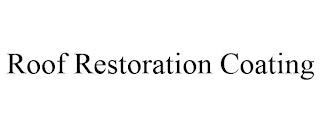 ROOF RESTORATION COATING trademark