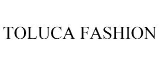 TOLUCA FASHION trademark