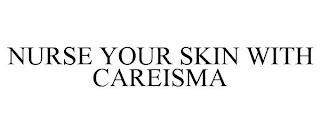 NURSE YOUR SKIN WITH CAREISMA trademark