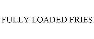 FULLY LOADED FRIES trademark