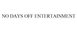 NO DAYS OFF ENTERTAINMENT trademark