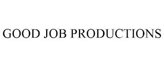 GOOD JOB PRODUCTIONS trademark