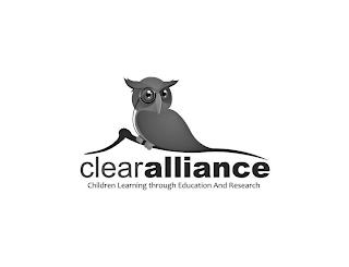 CLEAR ALLIANCE CHILDREN LEARNING THROUGH EDUCATION AND RESEARCH trademark