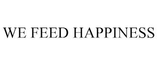 WE FEED HAPPINESS trademark