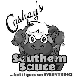 CASHAY'S SOUTHERN SAUCE 7 ...BUT IT GOES ON EVERYTHING! trademark