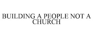 BUILDING A PEOPLE NOT A CHURCH trademark