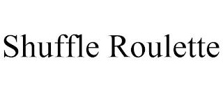 SHUFFLE ROULETTE trademark