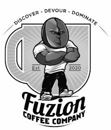 FUZION COFFEE COMPANY EST 2020 DISCOVER - DEVOUR - DOMINATE trademark