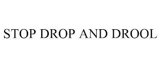 STOP DROP AND DROOL trademark