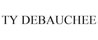 TY DEBAUCHEE trademark