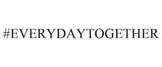 #EVERYDAYTOGETHER trademark