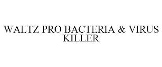 WALTZ PRO BACTERIA & VIRUS KILLER trademark