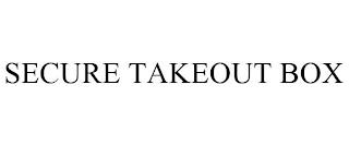 SECURE TAKEOUT BOX trademark