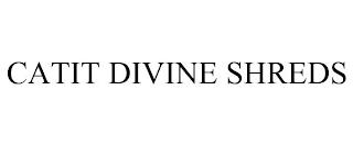 CATIT DIVINE SHREDS trademark