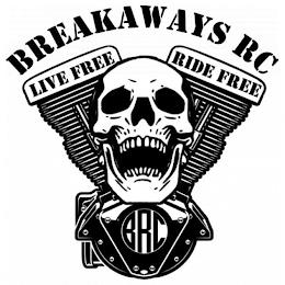 BREAKAWAYS RC LIVE FREE RIDE FREE BRC trademark