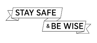 STAY SAFE & BE WISE trademark