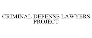 CRIMINAL DEFENSE LAWYERS PROJECT trademark