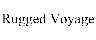 RUGGED VOYAGE trademark